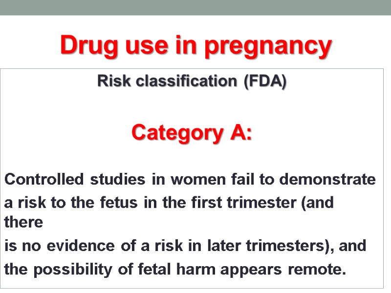 Drug use in pregnancy Risk classification (FDA)  Category A:  Controlled studies in